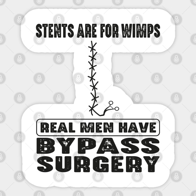 Stents Are For Wimps Real Men Have Bypass Open Heart Surgery Sticker by WildFoxFarmCo